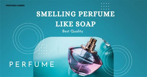 clean smelling perfume like soap